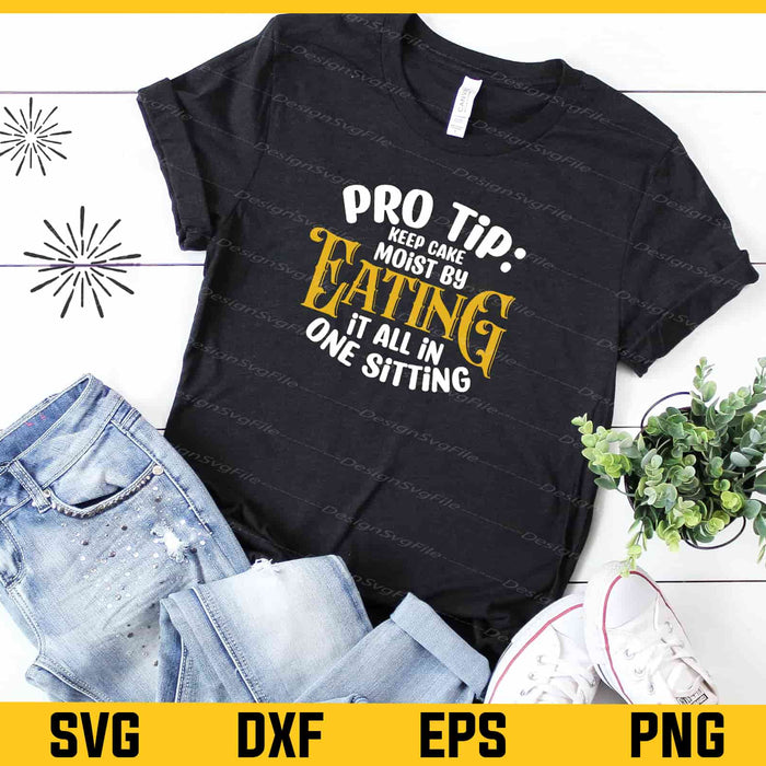 Pro Tip Keep Cake Moist By Eating Svg Cutting Printable File  - Premium Cutting Files in SVG, PNG & EPS Formats - Premium SVG Cutting Files for Crafts