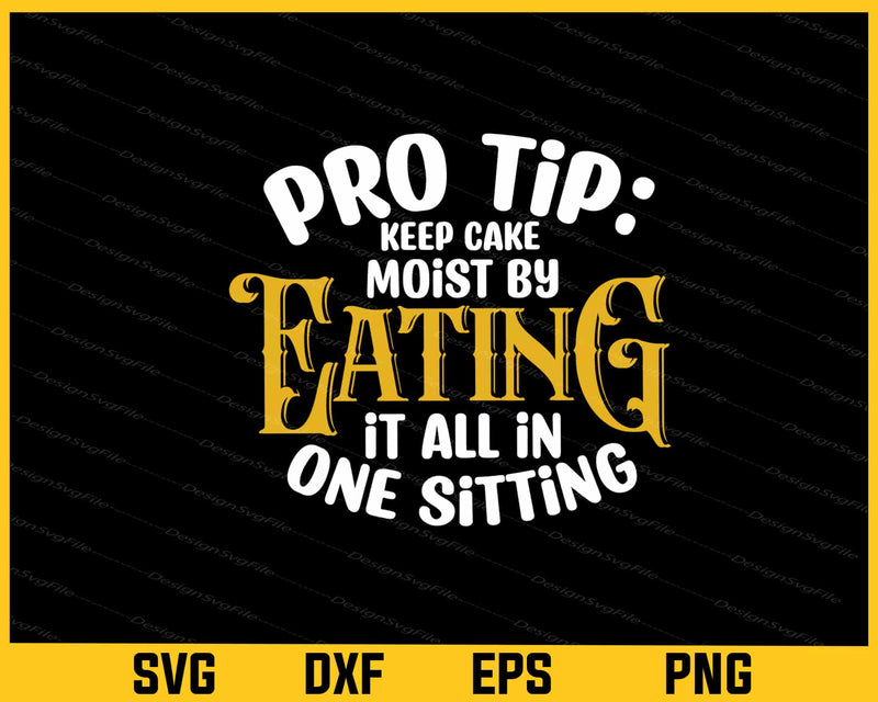 Pro Tip Keep Cake Moist By Eating Svg Cutting Printable File  - Premium Cutting Files in SVG, PNG & EPS Formats - Premium SVG Cutting Files for Crafts