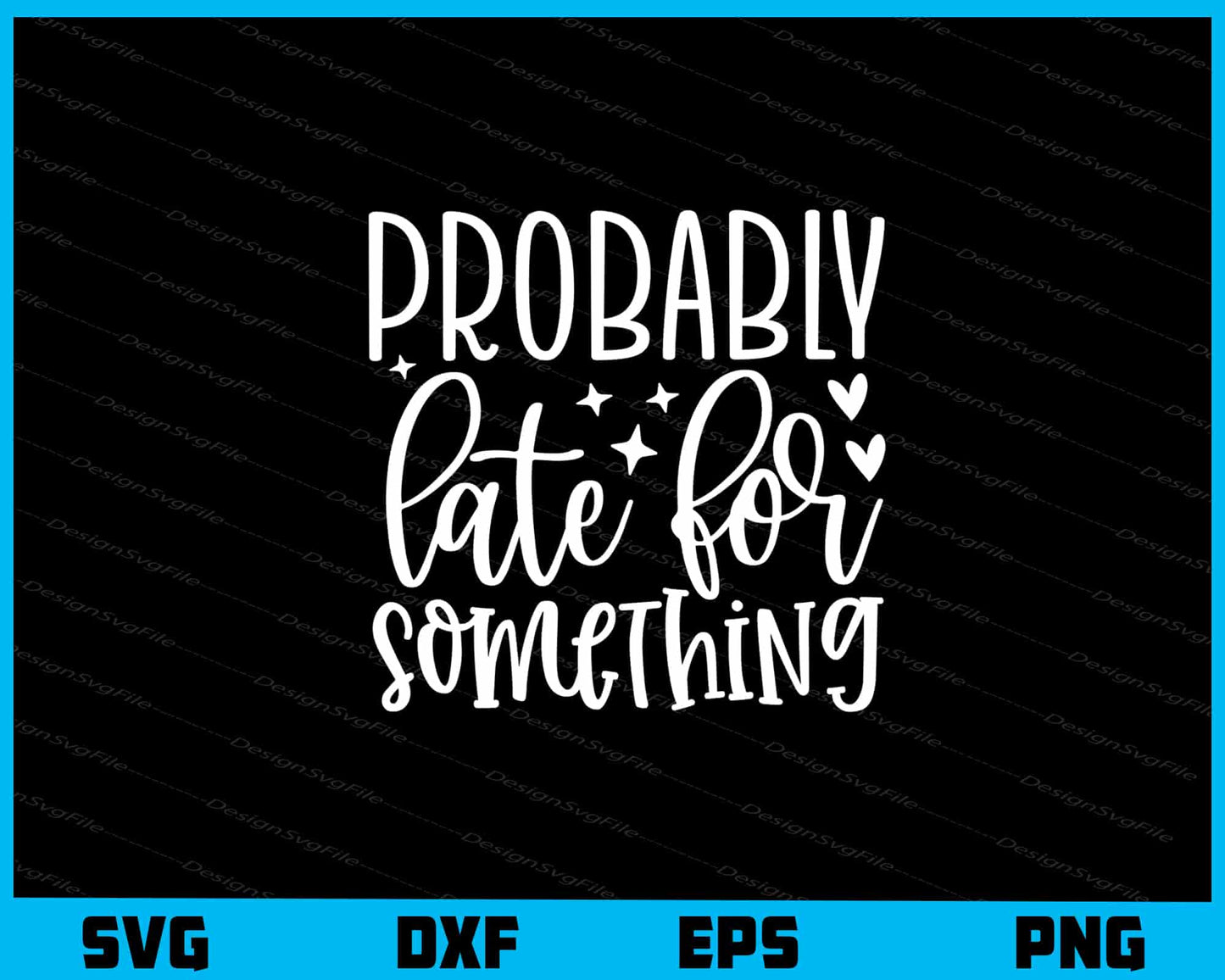 Probably Late For Something Svg Cutting Printable File  - Premium Cutting Files in SVG, PNG & EPS Formats - Premium SVG Cutting Files for Crafts