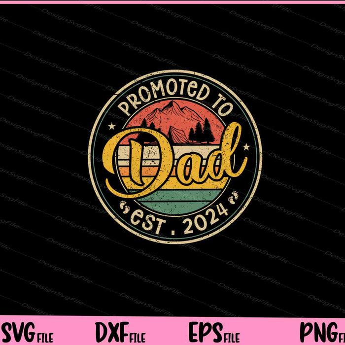 Promoted To Dad Est 2024 Retro New Dad First Dad Svg Cutting Printable Files  - Premium Cutting Files in SVG, PNG & EPS Formats - Premium SVG Cutting Files for Crafts