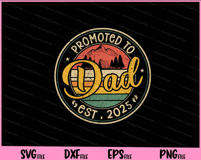 Promoted To Dad Est 2025 Retro New Dad Svg Cutting Printable Files  - Premium Cutting Files in SVG, PNG & EPS Formats - Premium SVG Cutting Files for Crafts