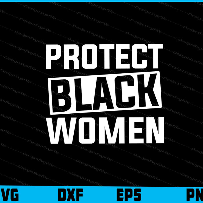 Protect Black Women SVG, Black Lives Matter T-Shirt