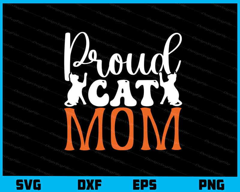 Proud Cat Mom Svg Cutting Printable File  - Premium Cutting Files in SVG, PNG & EPS Formats - Premium SVG Cutting Files for Crafts