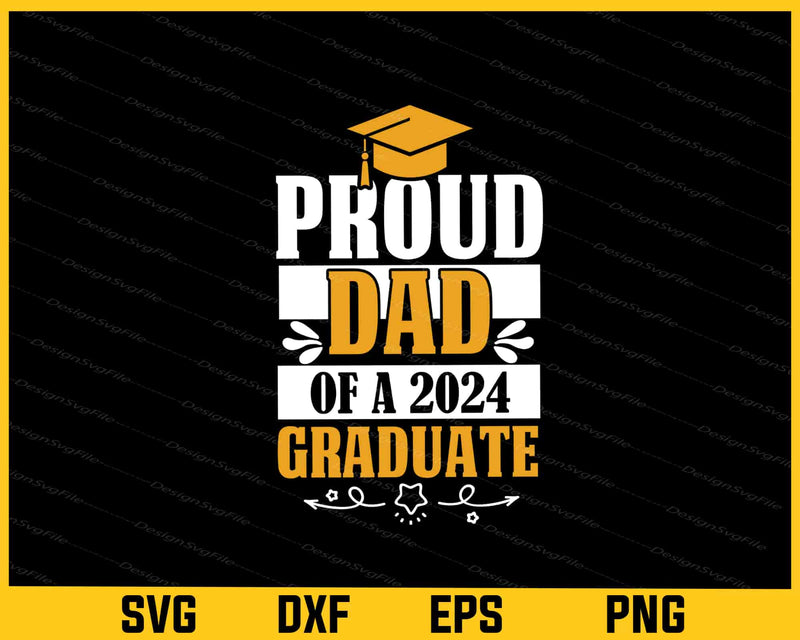 Proud Dad Of A Class Of 2024 Graduate Svg Cutting Printable File