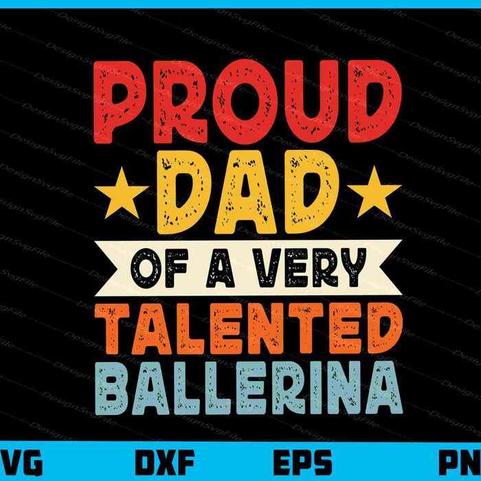 Proud Dad Of A Very Talented Ballerina Svg Cutting Printable File  - Premium Cutting Files in SVG, PNG & EPS Formats - Premium SVG Cutting Files for Crafts