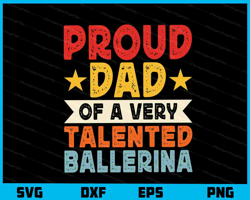 Proud Dad Of A Very Talented Ballerina svg