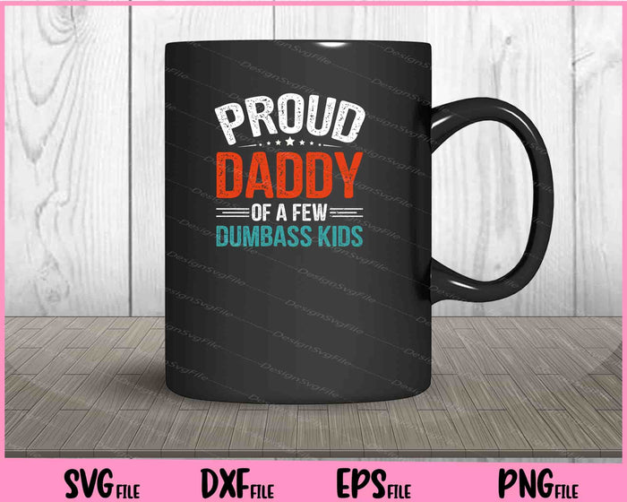 Proud Daddy Of A Few Dumbass Kids father day Svg Cutting Printable Files  - Premium Cutting Files in SVG, PNG & EPS Formats - Premium SVG Cutting Files for Crafts