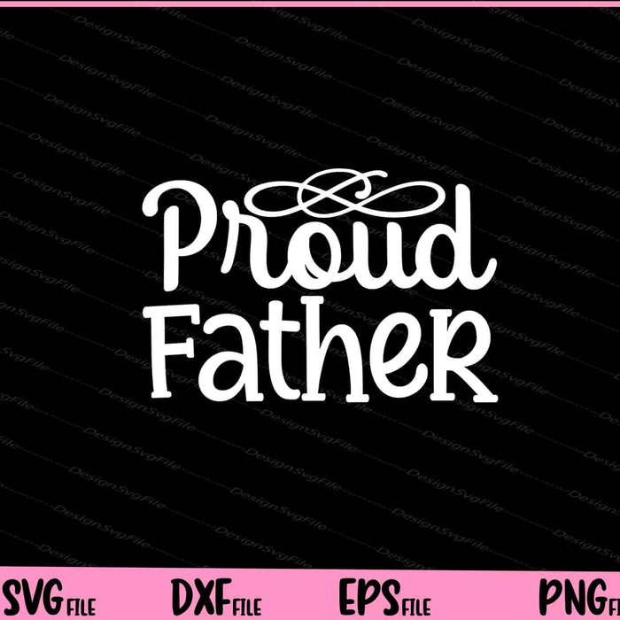 Proud Father's Day Svg Cutting Printable Files  - Premium Cutting Files in SVG, PNG & EPS Formats - Premium SVG Cutting Files for Crafts