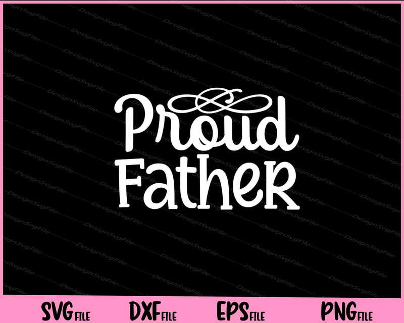 Proud Father's Day Svg Cutting Printable Files  - Premium Cutting Files in SVG, PNG & EPS Formats - Premium SVG Cutting Files for Crafts