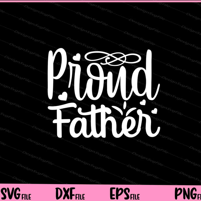 Proud Father's Day Svg Cutting Printable Files  - Premium Cutting Files in SVG, PNG & EPS Formats - Premium SVG Cutting Files for Crafts