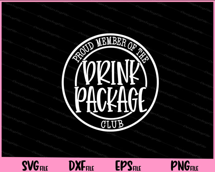 Proud Member of the Drink Package Club Svg Cutting Printable Files  - Premium Cutting Files in SVG, PNG & EPS Formats - Premium SVG Cutting Files for Crafts