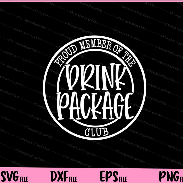Proud Member of the Drink Package Club Svg Cutting Printable Files  - Premium Cutting Files in SVG, PNG & EPS Formats - Premium SVG Cutting Files for Crafts