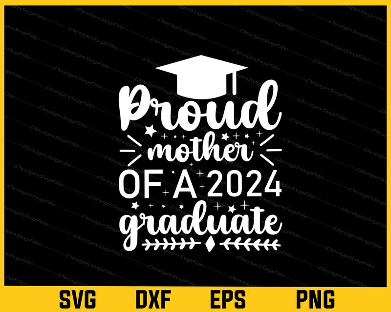 Proud Mother Of A 2024 Graduate Svg Cutting Printable File  - Premium Cutting Files in SVG, PNG & EPS Formats - Premium SVG Cutting Files for Crafts