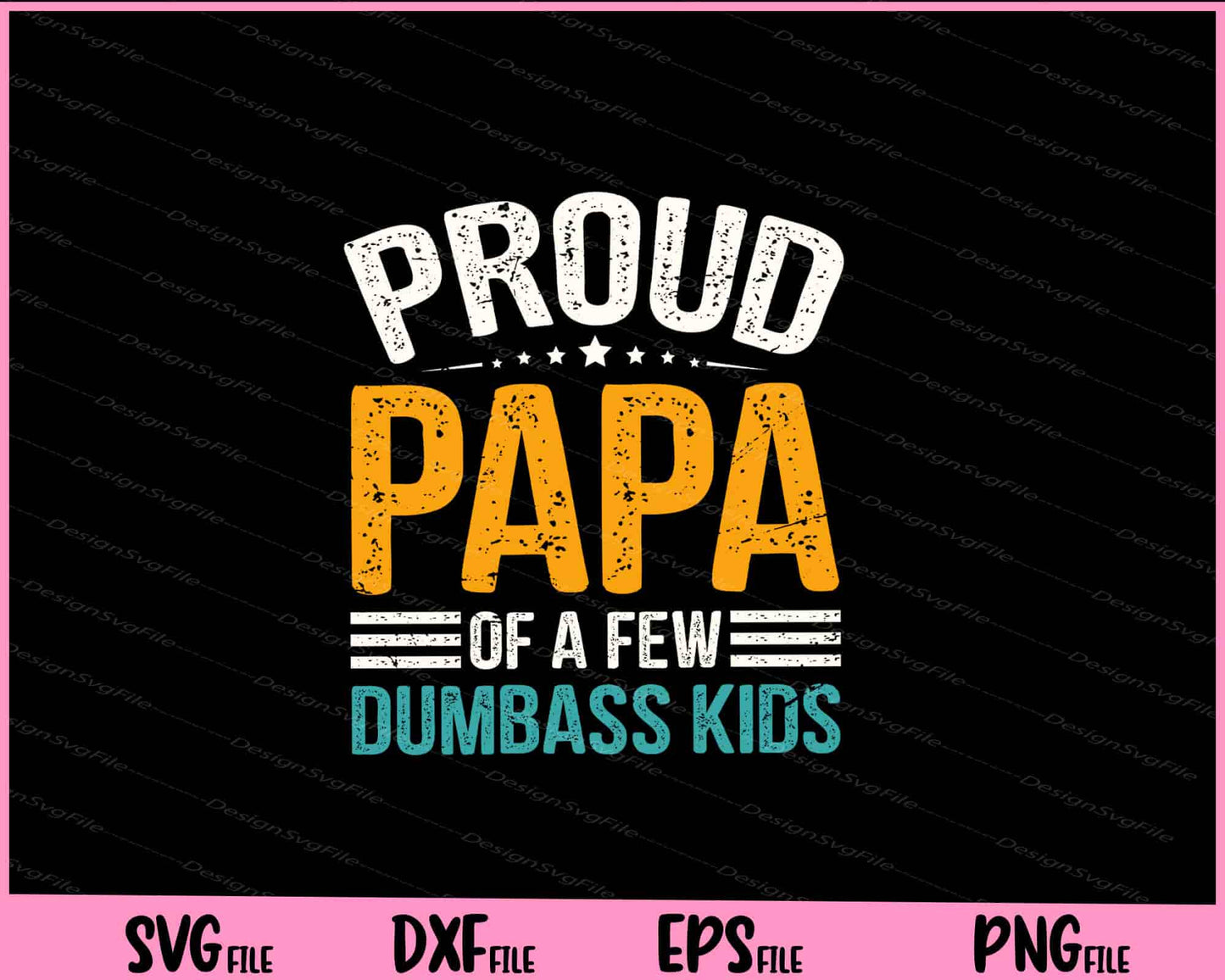 Proud Papa Of A Few Dumbass Kids' father day Svg Cutting Printable Files  - Premium Cutting Files in SVG, PNG & EPS Formats - Premium SVG Cutting Files for Crafts