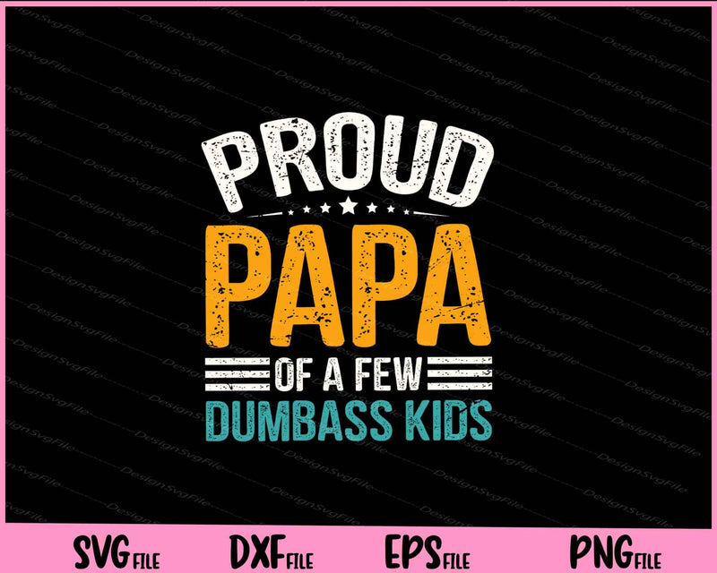 Proud Papa Of A Few Dumbass Kids' father day svg