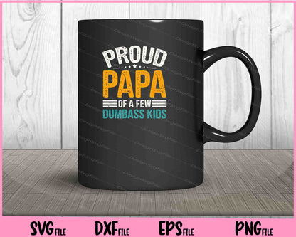 Proud Papa Of A Few Dumbass Kids' father day Svg Cutting Printable Files  - Premium Cutting Files in SVG, PNG & EPS Formats - Premium SVG Cutting Files for Crafts