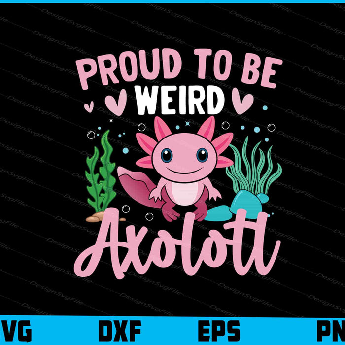 Proud To Be Weird Axolotl SVG