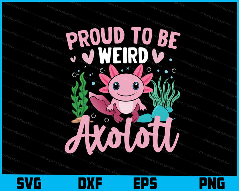 Proud To Be Weird Axolotl SVG