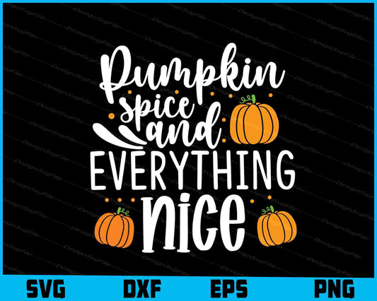 Pumpkin Spice And Everything Nice SVG PNG Digital Printable File  - Premium Cutting Files in SVG, PNG & EPS Formats - Premium SVG Cutting Files for Crafts