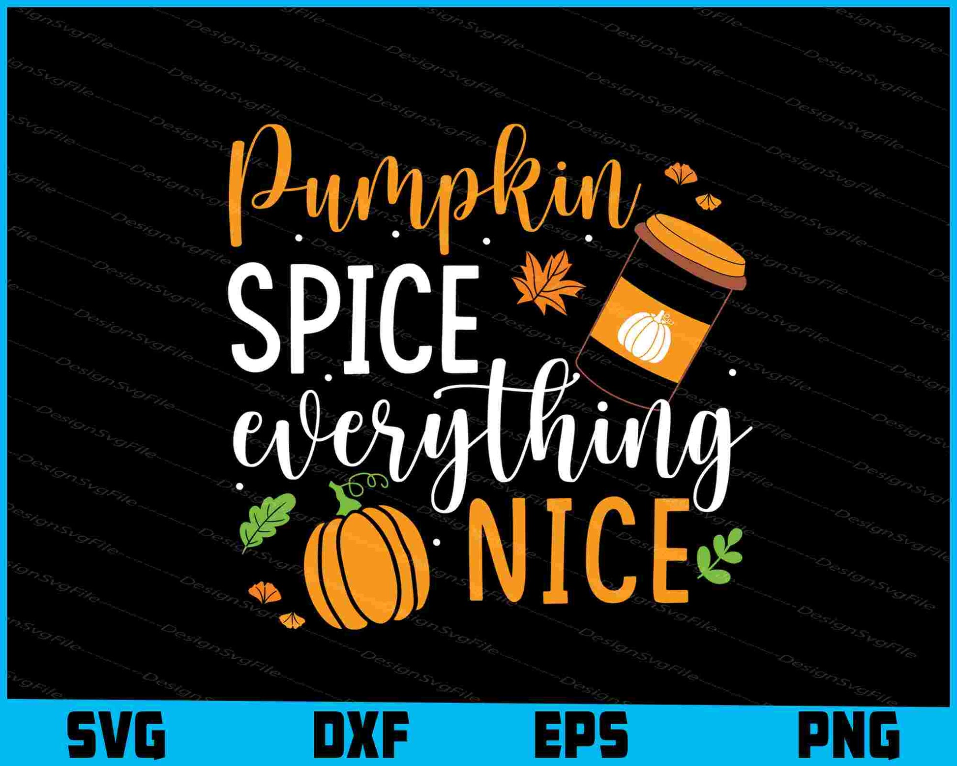 Pumpkin Spice Everything Nice SVG PNG Digital Printable File  - Premium Cutting Files in SVG, PNG & EPS Formats - Premium SVG Cutting Files for Crafts