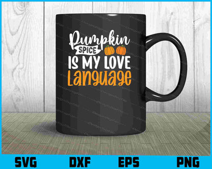 Pumpkin Spice Is My Love Language SVG PNG Digital Printable File  - Premium Cutting Files in SVG, PNG & EPS Formats - Premium SVG Cutting Files for Crafts