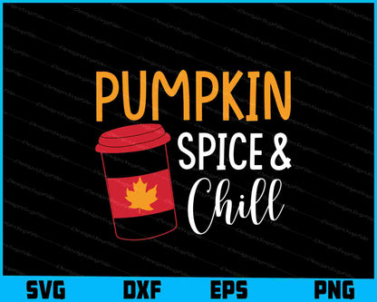 Pumpkin Spice & Chill SVG PNG Digital Printable File  - Premium Cutting Files in SVG, PNG & EPS Formats - Premium SVG Cutting Files for Crafts