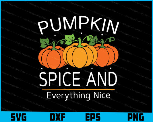 Pumpkin Spice & Everything Nice SVG PNG Digital Printable File  - Premium Cutting Files in SVG, PNG & EPS Formats - Premium SVG Cutting Files for Crafts