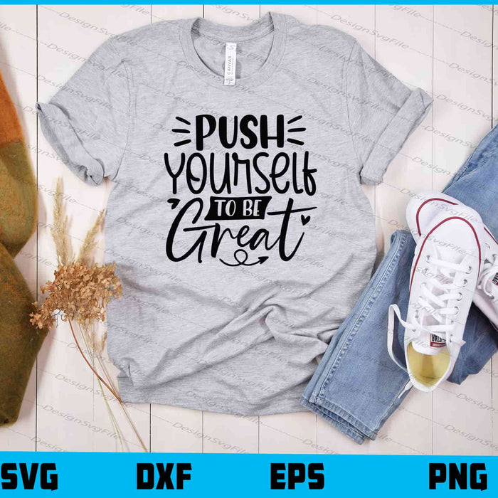 Push Yourself To Be Great Svg Cutting Printable File  - Premium Cutting Files in SVG, PNG & EPS Formats - Premium SVG Cutting Files for Crafts