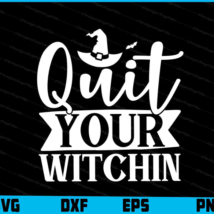 Quit Your Witchin Funny Halloween
