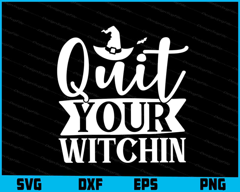 Quit Your Witchin Funny Halloween