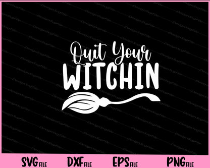 Quit Your Witching Halloween Svg Cutting Printable Files  - Premium Cutting Files in SVG, PNG & EPS Formats - Premium SVG Cutting Files for Crafts