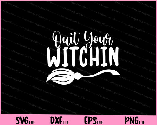 Quit Your Witching Halloween Svg Cutting Printable Files  - Premium Cutting Files in SVG, PNG & EPS Formats - Premium SVG Cutting Files for Crafts