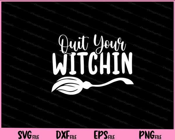 Quit Your Witching Halloween svg