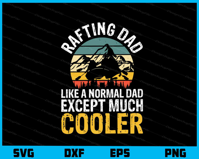Rafting Dad Like A Normal Dad Except Cooler svg