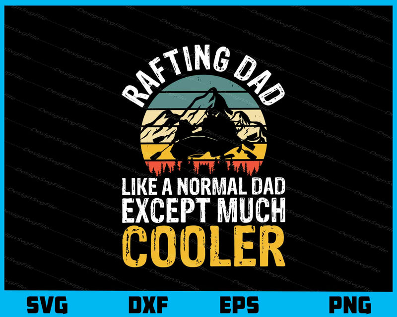 Rafting Dad Like A Normal Dad Except Cooler Svg Cutting Printable File  - Premium Cutting Files in SVG, PNG & EPS Formats - Premium SVG Cutting Files for Crafts