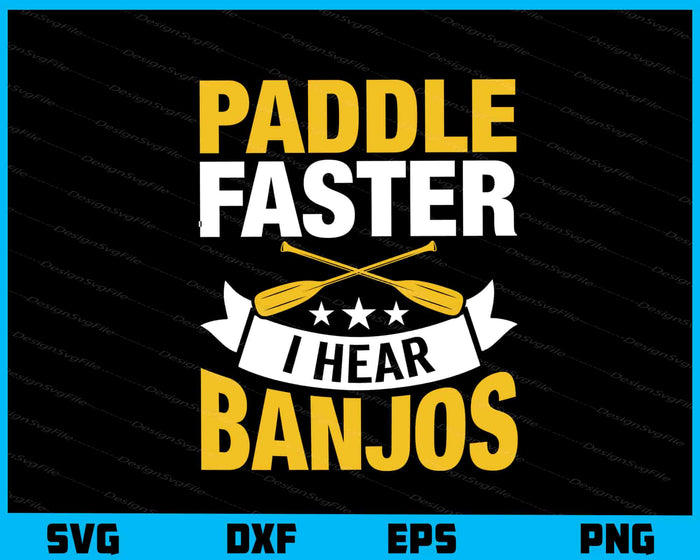Rafting Paddle Faster I Hear Banjos Svg Cutting Printable File  - Premium Cutting Files in SVG, PNG & EPS Formats - Premium SVG Cutting Files for Crafts