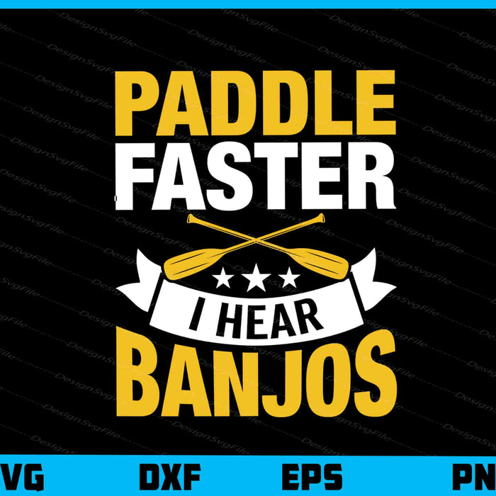 Rafting Paddle Faster I Hear Banjos Svg Cutting Printable File  - Premium Cutting Files in SVG, PNG & EPS Formats - Premium SVG Cutting Files for Crafts