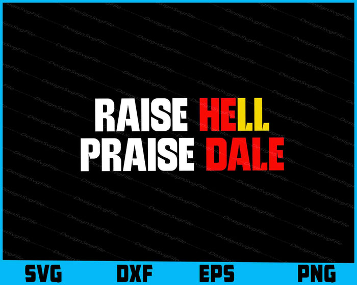 Raise Hell Praise Dale SVG