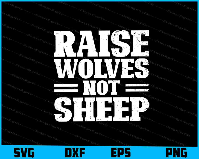 Raise Wolves Not Sheep SVG, Animals PNG