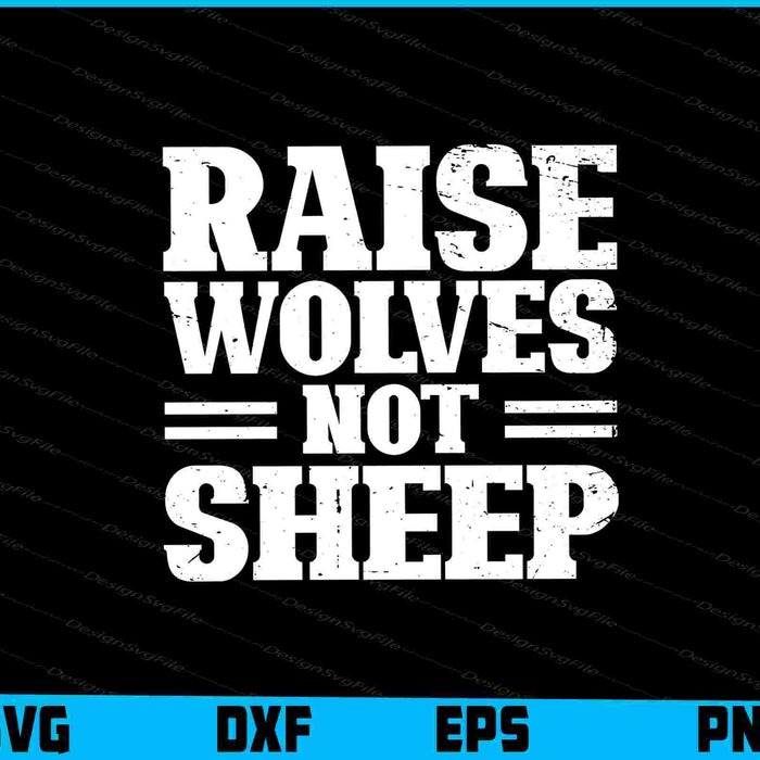 Raise Wolves Not Sheep SVG, Animals PNG
