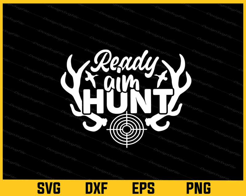 Ready aim Hunt Svg Cutting Printable File  - Premium Cutting Files in SVG, PNG & EPS Formats - Premium SVG Cutting Files for Crafts