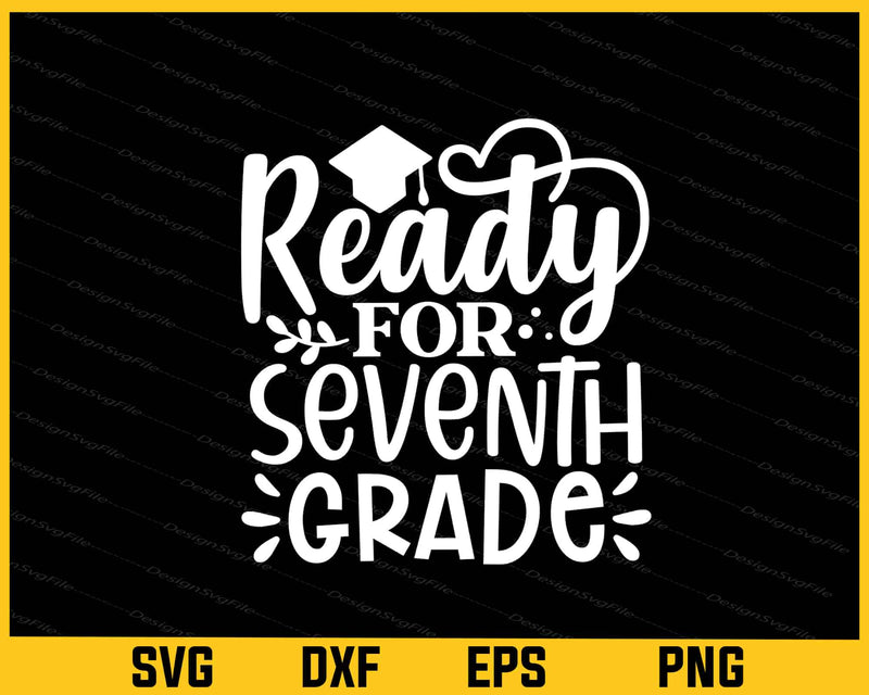 Ready for Seventh Grade Svg Cutting Printable File  - Premium Cutting Files in SVG, PNG & EPS Formats - Premium SVG Cutting Files for Crafts