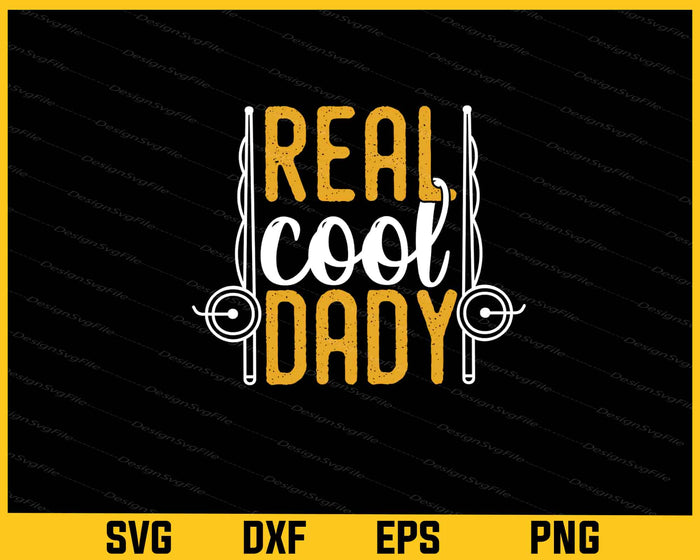 Real Cool Daddy Fishing Svg Cutting Printable File  - Premium Cutting Files in SVG, PNG & EPS Formats - Premium SVG Cutting Files for Crafts