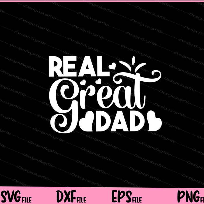 Real Great Dad Father's Day Svg Cutting Printable Files  - Premium Cutting Files in SVG, PNG & EPS Formats - Premium SVG Cutting Files for Crafts