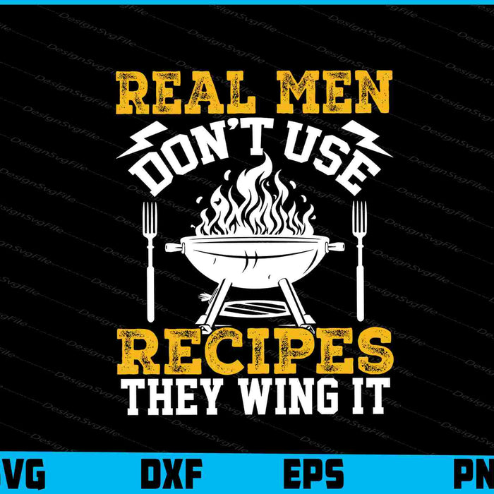 Real Men Don’t Use Recipes They Wing It