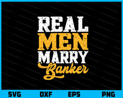 Real Men Marry Banker Svg Cutting Printable File  - Premium Cutting Files in SVG, PNG & EPS Formats - Premium SVG Cutting Files for Crafts