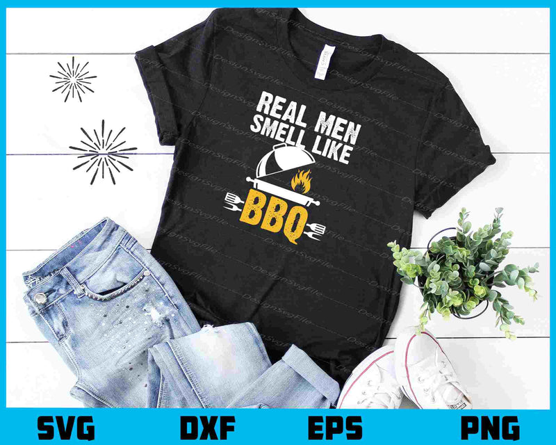 Real Men Smell Like BBQ t shirt
