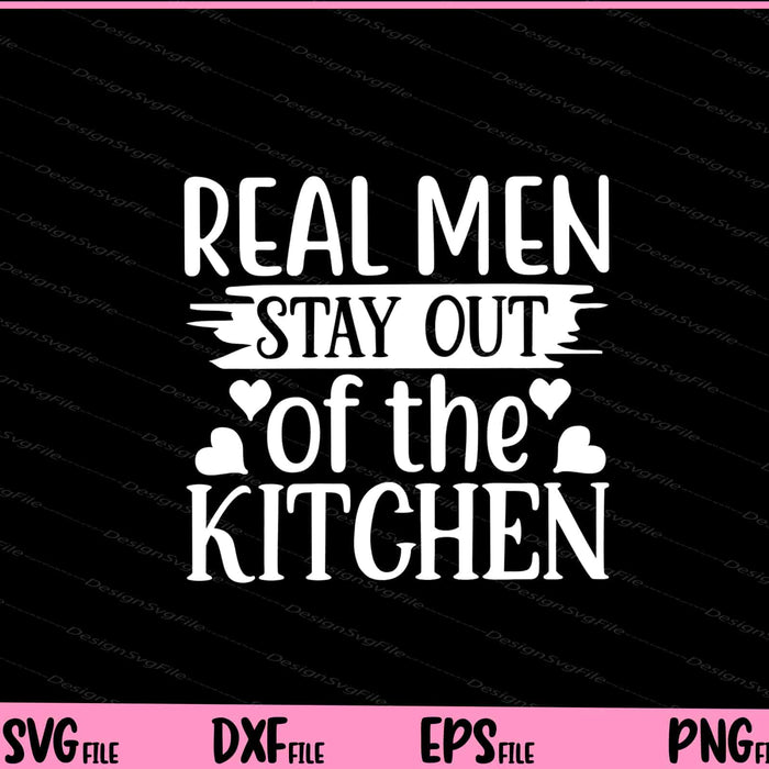 Real Men Stay Out Of The Kitchen Svg Cutting Printable Files  - Premium Cutting Files in SVG, PNG & EPS Formats - Premium SVG Cutting Files for Crafts