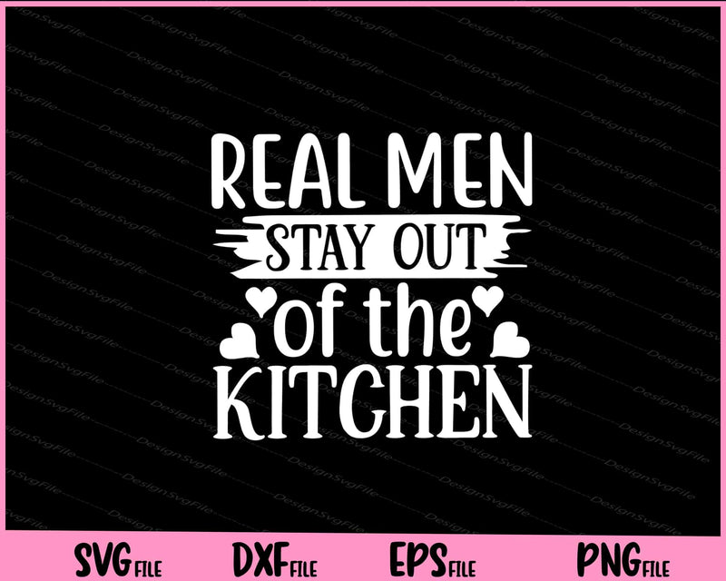 Real Men Stay Out Of The Kitchen Svg Cutting Printable Files  - Premium Cutting Files in SVG, PNG & EPS Formats - Premium SVG Cutting Files for Crafts