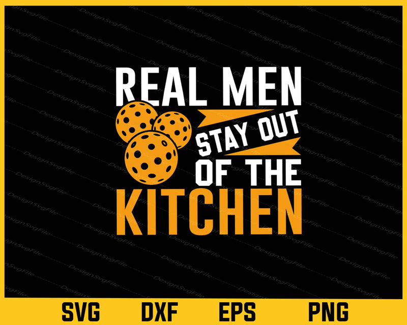 Real Men Stay Out Of The Kitchen Svg Cutting Printable File  - Premium Cutting Files in SVG, PNG & EPS Formats - Premium SVG Cutting Files for Crafts